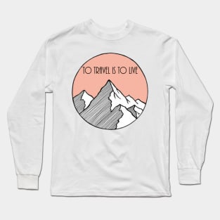 To travel is to live Long Sleeve T-Shirt